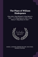 The Plays of William Shakspeare: King John. King Richard II. King Henry IV, Part 1. V. 9: King Henry IV, Part 2. King Henry V. King Henry VI, Part 1 1377558428 Book Cover