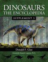 Dinosaurs: The Encyclopedia, Supplement 5 1476688621 Book Cover