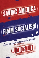 Saving America from Socialism: How to Stop Progressive Attacks on Freedom 1642932809 Book Cover
