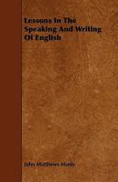Lessons in the Speaking and Writing of English .. 1013331850 Book Cover