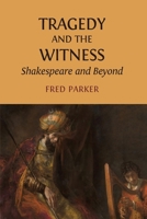 Tragedy and the Witness: Shakespeare and Beyond 1805114433 Book Cover