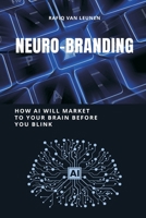 NeuroBranding: How AI Will Market to Your Brain Before You Blink 9371342765 Book Cover