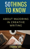 50 Things to Know About Majoring in Creative Writing B091F5SNVM Book Cover
