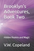 Brooklyn's Adventures, Book Two: Hidden Realms and Magic B0F6LYRBMJ Book Cover