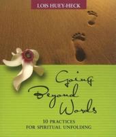Going Beyond Words: 12 Practices for Spiritual Unfolding 1551455897 Book Cover