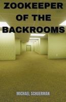 Zookeeper of the Backrooms (A Backrooms) B0CNVCN511 Book Cover