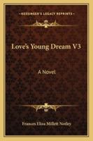 Love's Young Dream V3: A Novel 1163273678 Book Cover