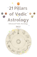 21 Pillars of Vedic Astrology Volume 2: Advanced Vedic Astrology B0HB4X2K4W Book Cover
