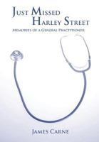 Just Missed Harley Street - Memories of a General Practitioner 1781488495 Book Cover