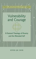 Vulnerability and Courage: A Pastoral Theology of Poverty and the Alienated Self 1433118505 Book Cover