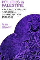 Politics in Palestine: Arab Factionalism and Social Disintegration, 1939-1948 (S U N Y Series in the Social and Economic History of the Middle East) 079140708X Book Cover