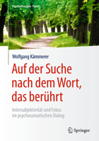 Auf Der Suche Nach Dem Wort, Das Beruhrt: Intersubjektivitat Und Fokus Im Psychosomatischen Dialog 3662478870 Book Cover