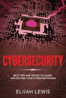 Cybersecurity: Best Tips and Tricks to Learn and Secure Your Cyber Networks B0874JFMMB Book Cover