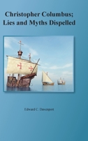 Christopher Columbus: Lies and Myths Dispelled 1304053806 Book Cover