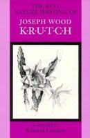 The Best Nature Writing of Joseph Wood Krutch 0874804809 Book Cover
