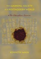 The Learning Society in a Postmodern World: The Education Crisis (Counterpoints: Studies in the Postmodern Theory of Education, 260) 0820468363 Book Cover