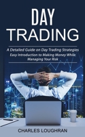 Day Trading: A Detailed Guide on Day Trading Strategies 1998927431 Book Cover