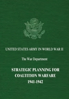 Strategic Planning for Coalition Warfare 1941-1942 1514870754 Book Cover