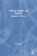 Cultural Studies and Beyond: Fragments of Empire 0415038375 Book Cover