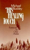 His Healing Touch: A Personal Witness to the Power of God's Healing Love 1878718045 Book Cover