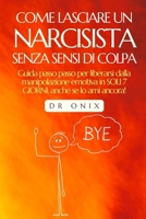 COME LASCIARE UN NARCISISTA SENZA SENSI DI COLPA: Guida passo passo per liberarsi dalla manipolazione emotiva in SOLI 7 GIORNI, anche se lo ami ... dello sviluppo) (Italian Edition) B0DRP4LB72 Book Cover