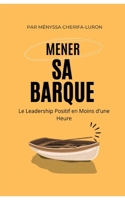 Mener sa barque: Le Leadership Positif en Moins d'une Heure (French Edition) B0CNH1323P Book Cover