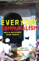 Everyday Communalism: Riots in Contemporary Uttar Pradesh 0199466297 Book Cover