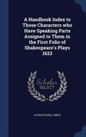 A handbook index to those characters who have speaking parts assigned to them in the first folio of Shakespeare's plays 1623 1178761606 Book Cover