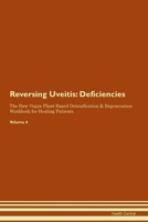 Reversing Uveitis: Deficiencies The Raw Vegan Plant-Based Detoxification & Regeneration Workbook for Healing Patients. Volume 4 1395863288 Book Cover