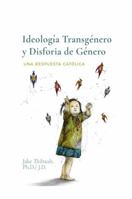 Ideolog?a Transg?nero y Disforia de G?nero : Una Respuesta Cat?lica 1737227371 Book Cover