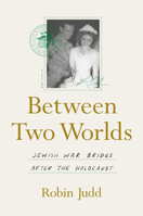 Between Two Worlds: Jewish War Brides after the Holocaust 1469675447 Book Cover