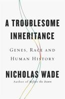 A Troublesome Inheritance: Genes, Race, and Human History 0143127160 Book Cover