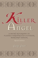 Killer Angel: A Short Biography of Planned Parenthood's Founder, Margaret Sanger 1581821506 Book Cover