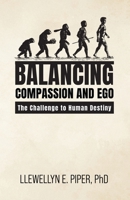 Balancing Compassion and Ego: The Challenge to Human Destiny B0GL4D1T45 Book Cover