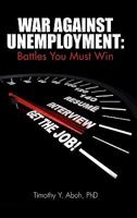 War Against Unemployment: Battles You Must Win 0557599806 Book Cover