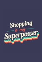 Shopping Is My Superpower: A 6x9 Inch Softcover Diary Notebook With 110 Blank Lined Pages. Funny Vintage Shopping Journal to write in. Shopping Gift and SuperPower Retro Design Slogan 167056956X Book Cover