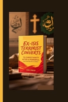 EX-ISIS TERRORIST CONVERTS TO CHRISTIANITY AFTER A POWERFUL ENCOUNTER WITH CHRIST B0FPRQRPDH Book Cover