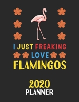 I Just Freaking Love Flamingos 2020 Planner: Weekly Monthly 2020 Planner For People Who Loves Flamingos 8.5x11 67 Pages 1678795860 Book Cover