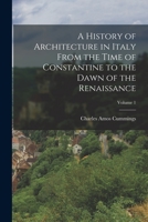A History of Architecture in Italy From the Time of Constantine to the Dawn of the Renaissance; Volume 1 1016405596 Book Cover