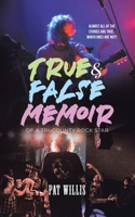 True & False Memoir of a Tri-County Rock Star 1779623704 Book Cover