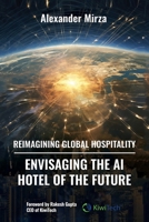 Reimagining Global Hospitality: Envisaging the AI Hotel of the Future 166575480X Book Cover
