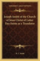 Joseph Smith of the Church of Jesus Christ of Latter Day Saints as a Translator 1417968656 Book Cover