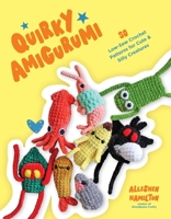 Quirky Amigurumi: 30 Low-Sew Crochet Patterns for Cute & Silly Creatures B0DN254K3Q Book Cover