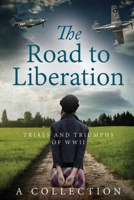 The Road to Liberation: Trials and Triumphs of WWII 1908519703 Book Cover