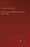 Sumario de las antigüedades romanas que hay en España, en especial las pertenecientes á las bellas artes 336810876X Book Cover