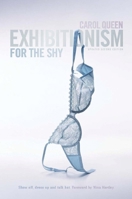 Exhibitionism for the Shy: Show Off, Dress Up and Talk Hot 0940208164 Book Cover