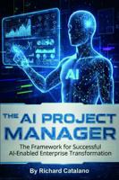The AI Project Manager: The Framework for Successful AI-Enabled Enterprise Transformation B0GRGW6TCD Book Cover