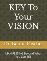 KEY To Your VISION: MANIFESTING Beyond What You Can See 1670122476 Book Cover