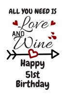 All You Need Is Love And Wine Happy 51st Birthday: Card Quote Journal / Wine Quotes / Wine Decorations / Wine 30 / Diary / Wine Gifts / Wine Away / Wine Out / Flower Card / Wine xo / Gift for Parents  1691047651 Book Cover