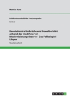 Revolutionäre Umbrüche und Gewalt erklärt anhand der modifizierten Modernisierungstheorie - Das Fallbeispiel Libyen 3640990382 Book Cover